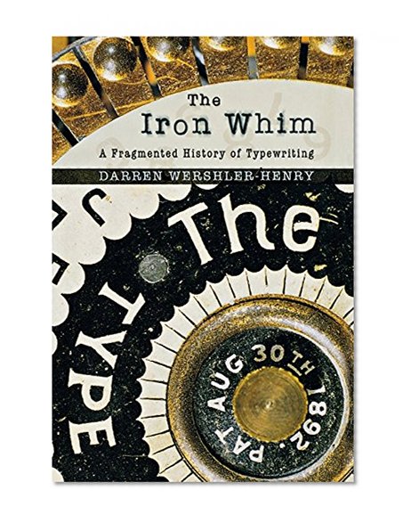 The Iron Whim: A Fragmented History of Typewriting