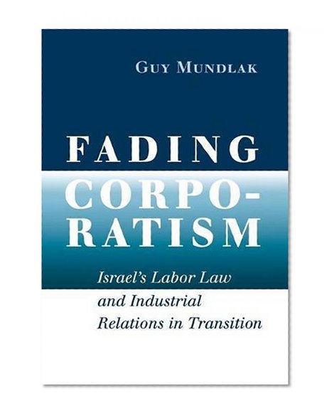 Fading Corporatism: Israel's Labor Law and Industrial Relations in Transition