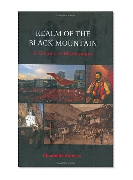 Realm of the Black Mountain: A History of Montenegro