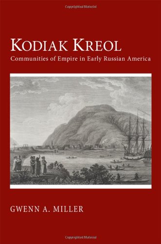 Kodiak Kreol: Communities of Empire in Early Russian America