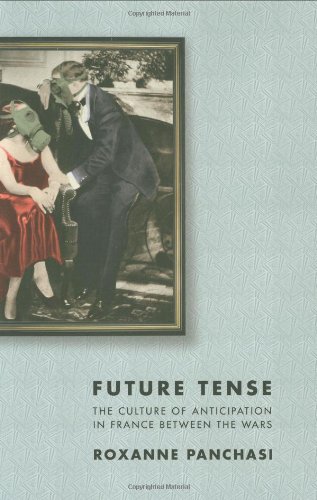 Future Tense: The Culture of Anticipation in France between the Wars