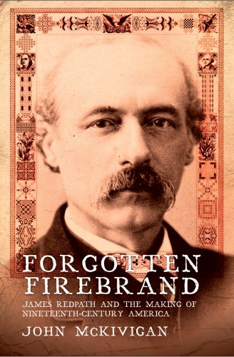 Forgotten Firebrand: James Redpath and the Making of Nineteenth-Century America