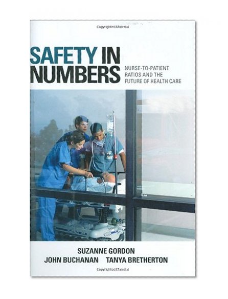 Safety in Numbers: Nurse-to-Patient Ratios and the Future of Health Care (The Culture and Politics of Health Care Work)