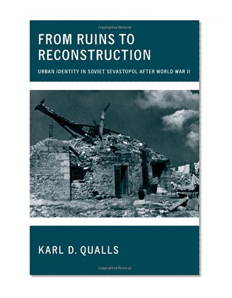 From Ruins to Reconstruction: Urban Identity in Soviet Sevastopol after World War II