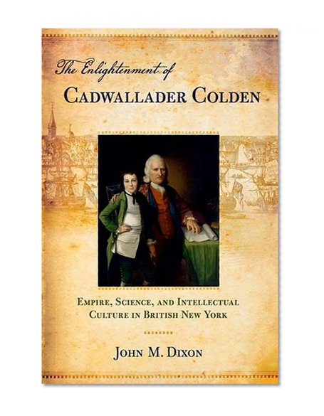 The Enlightenment of Cadwallader Colden: Empire, Science, and Intellectual Culture in British New York