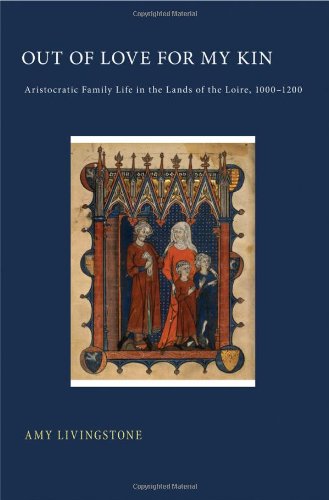 Out of Love for My Kin: Aristocratic Family Life in the Lands of the Loire, 1000-1200