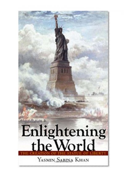 Enlightening the World: The Creation of the Statue of Liberty