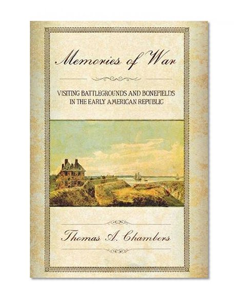 Memories of War: Visiting Battlegrounds and Bonefields in the Early American Republic
