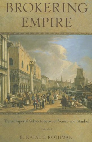 Brokering Empire: Trans-Imperial Subjects between Venice and Istanbul (Lera Research Volume)
