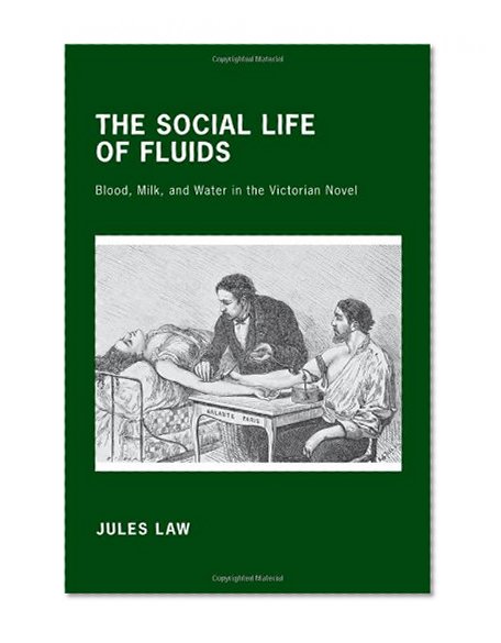 The Social Life of Fluids: Blood, Milk, and Water in the Victorian Novel