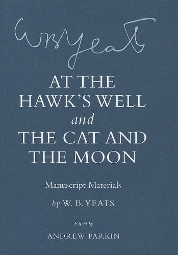 "At the Hawk's Well" and "The Cat and the Moon": Manuscript Materials (The Cornell Yeats)