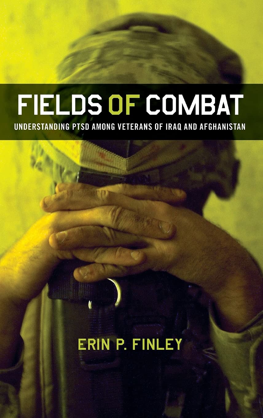 Fields of Combat: Understanding PTSD among Veterans of Iraq and Afghanistan (The Culture and Politics of Health Care Work)
