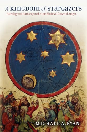A Kingdom of Stargazers: Astrology and Authority in the Late Medieval Crown of Aragon (Frank W. Pierce Memorial Lectureship and Conference)