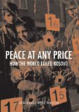 Peace at Any Price: How the World Failed Kosovo (Crises in World Politics)
