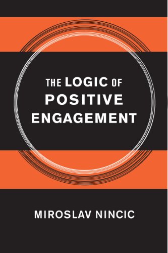 The Logic of Positive Engagement (Cornell Studies in Security Affairs)