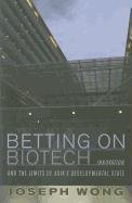 Betting on Biotech: Innovation and the Limits of Asia's Developmental State (Cornell Studies in Political Economy)