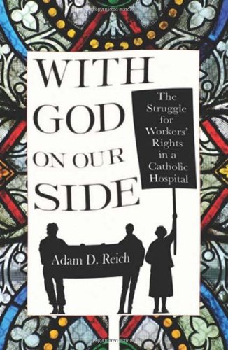 With God on Our Side: The Struggle for Workers' Rights in a Catholic Hospital (The Culture and Politics of Health Care Work)