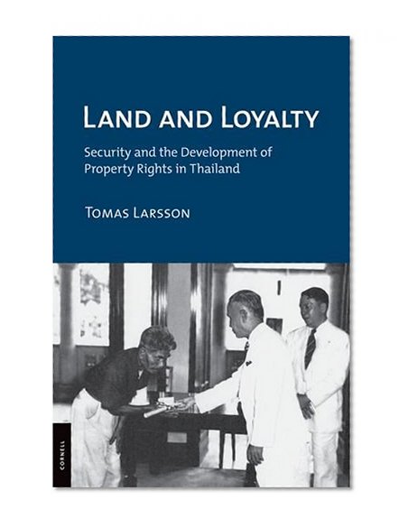 Land and Loyalty: Security and the Development of Property Rights in Thailand (Cornell Studies in Political Economy)