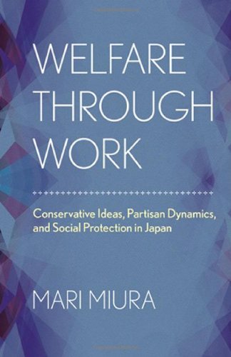 Welfare through Work: Conservative Ideas, Partisan Dynamics, and Social Protection in Japan