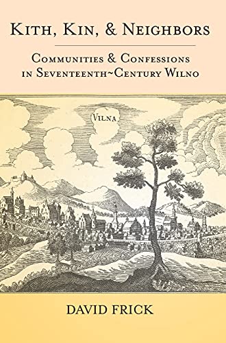 Kith, Kin, and Neighbors: Communities and Confessions in Seventeenth-Century Wilno
