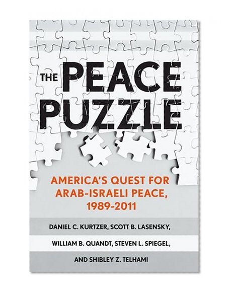 The Peace Puzzle: America's Quest for Arab-Israeli Peace, 1989-2011 (Published in Collaboration with the United States Institute of Peace)