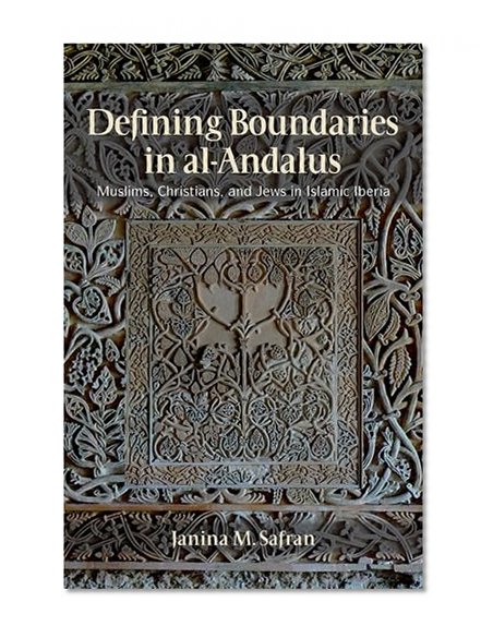 Defining Boundaries in al-Andalus: Muslims, Christians, and Jews in Islamic Iberia