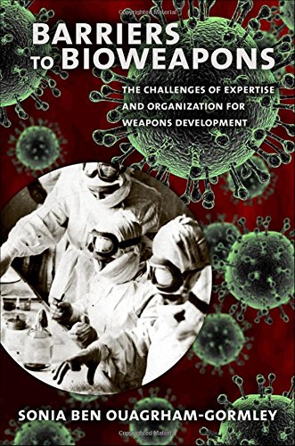 Barriers to Bioweapons: The Challenges of Expertise and Organization for Weapons Development (Cornell Studies in Security Affairs)