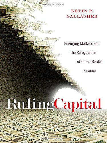 Ruling Capital: Emerging Markets and the Reregulation of Cross-Border Finance (Cornell Studies in Money)