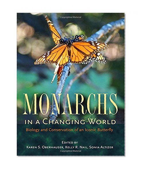 Monarchs in a Changing World: Biology and Conservation of an Iconic Butterfly