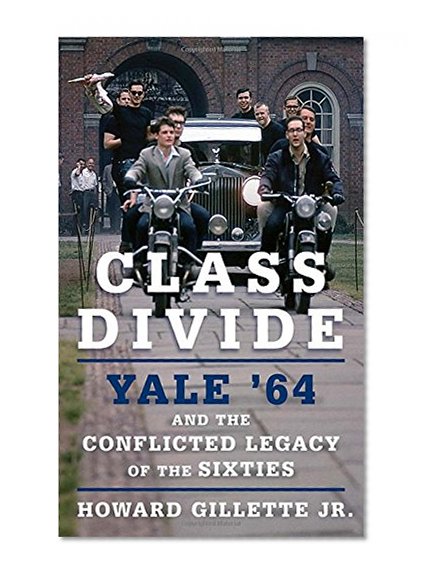 Class Divide: Yale '64 and the Conflicted Legacy of the Sixties