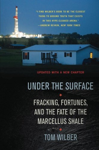 Under the Surface: Fracking, Fortunes, and the Fate of the Marcellus Shale