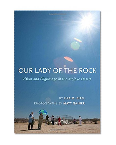 Our Lady of the Rock: Vision and Pilgrimage in the Mojave Desert