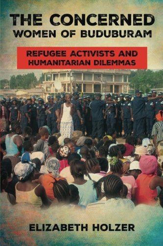 The Concerned Women of Buduburam: Refugee Activists and Humanitarian Dilemmas