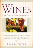 Wines of Eastern North America: From Prohibition to the PresentA History and Desk Reference