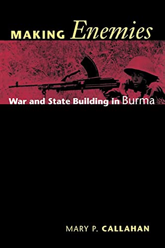 Making Enemies: War and State Building in Burma
