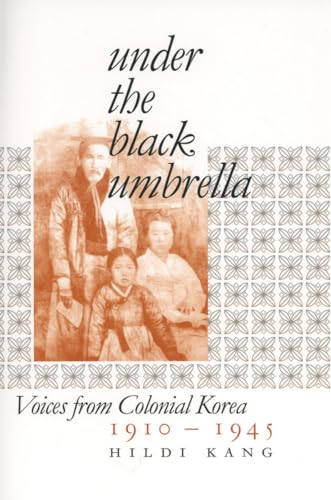 Under the Black Umbrella: Voices from Colonial Korea, 1910â€“1945