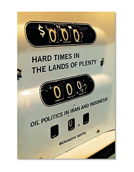 Hard Times in the Lands of Plenty: Oil Politics in Iran and Indonesia