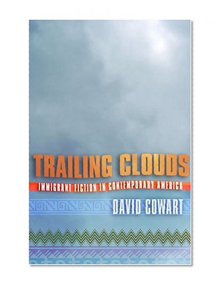 Trailing Clouds: Immigrant Fiction in Contemporary America