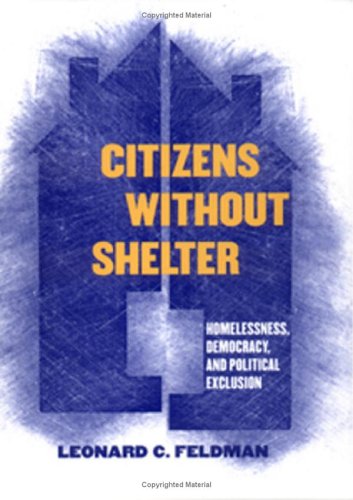 Citizens Without Shelter: Homelessness, Democracy, And Political Exclusion