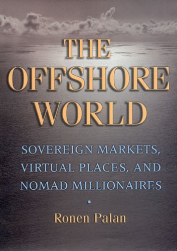 The Offshore World: Sovereign Markets, Virtual Places, and Nomad Millionaires