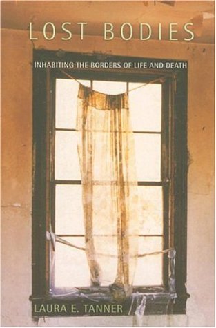 Lost Bodies: Inhabiting the Borders of Life and Death
