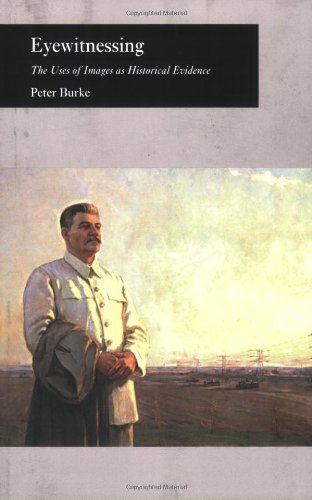 Eyewitnessing: The Uses of Images as Historical Evidence