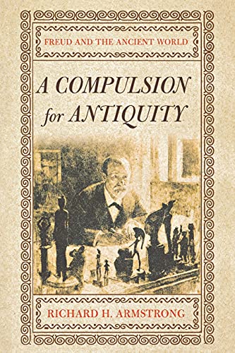 A Compulsion for Antiquity: Freud and the Ancient World