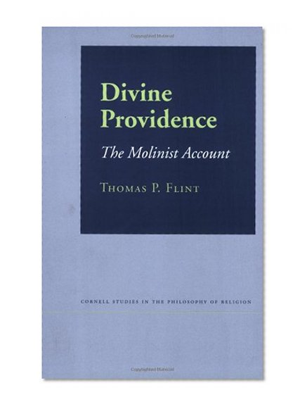 Divine Providence: The Molinist Account (Cornell Studies in the Philosophy of Religion)