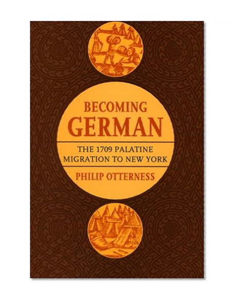Becoming German: The 1709 Palatine Migration to New York