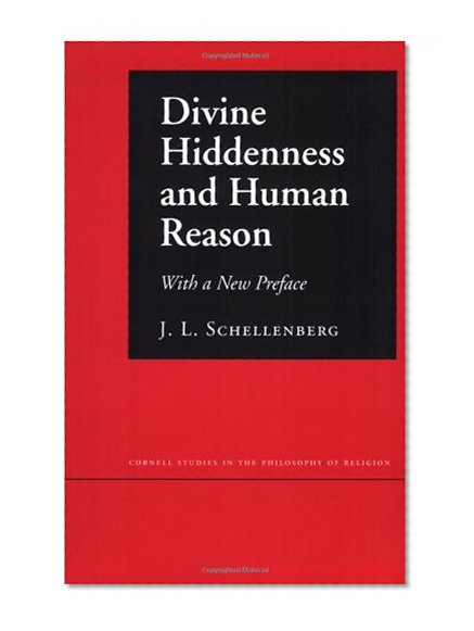 Divine Hiddenness and Human Reason (Cornell Studies in the Philosophy of Religion)