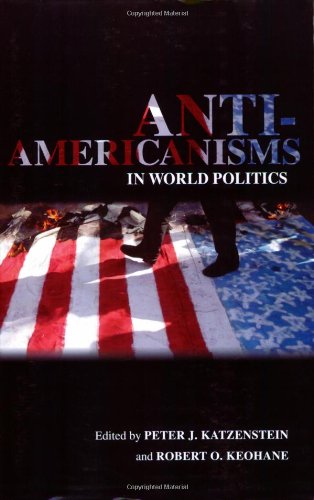 Anti-Americanisms in World Politics (Cornell Studies in Political Economy)