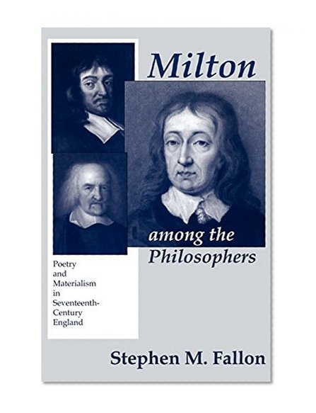Milton among the Philosophers: Poetry and Materialism in Seventeenth-Century England