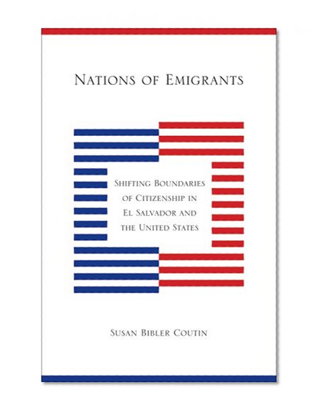 Nations of Emigrants: Shifting Boundaries of Citizenship in El Salvador and the United States