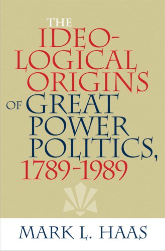 The Ideological Origins of Great Power Politics, 1789-1989 (Cornell Studies in Security Affairs)